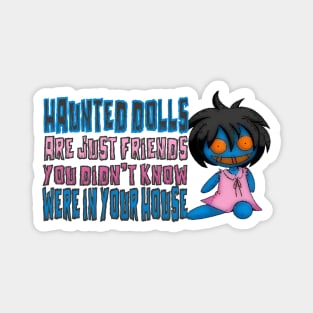 Haunted Dolls Are Friends Magnet