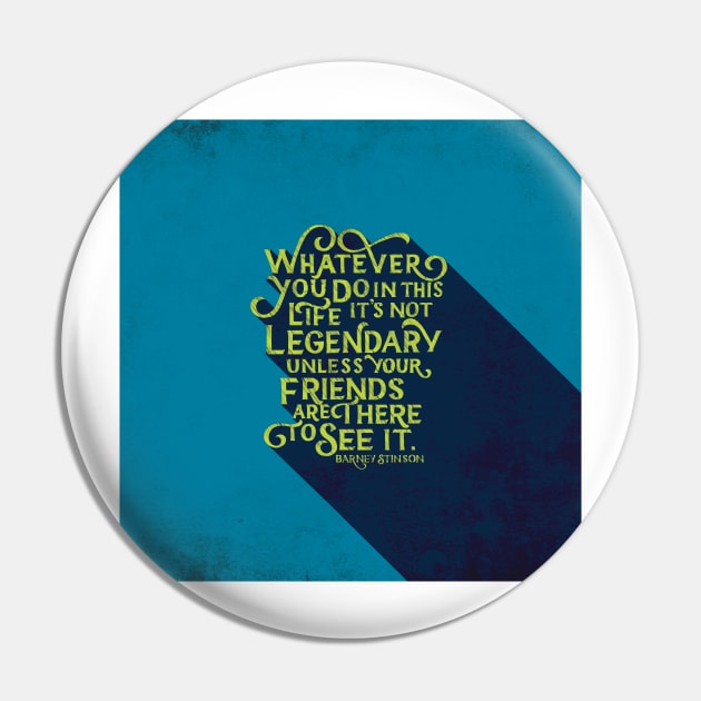 It's Not Legendary Unless Your Friends are There Pin by polliadesign
