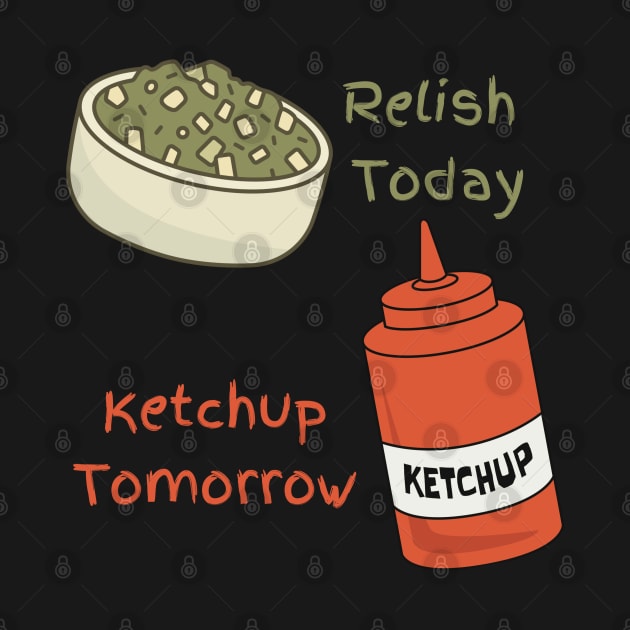 Relish Today, Ketchup Tomorrow by Sloat