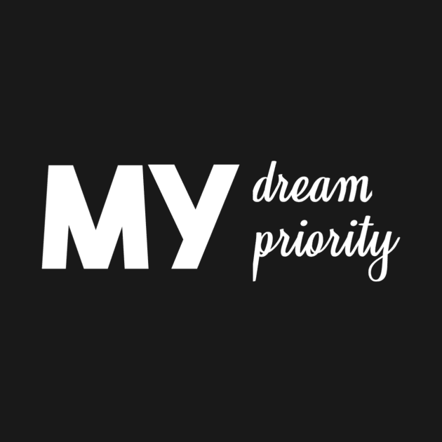 My dream My priority by Mkt design