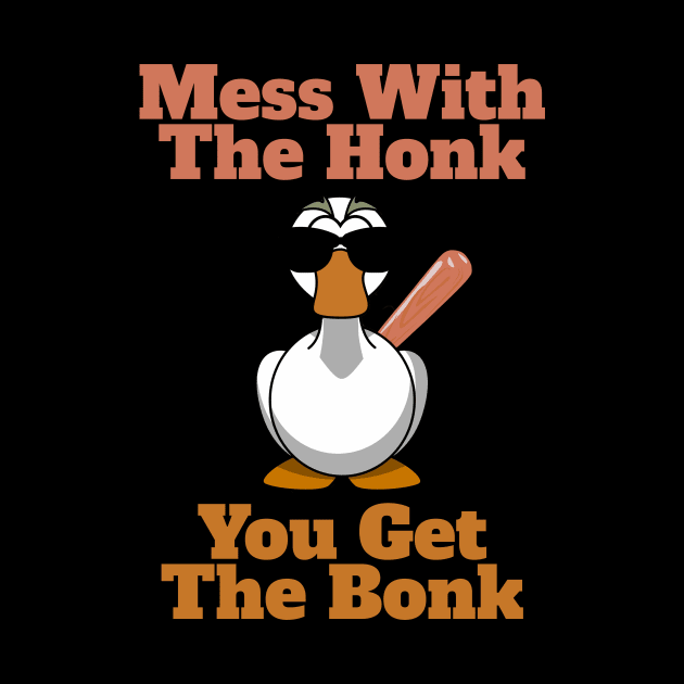 Mess The Honk, You Get The Bonk by JJ Art Space