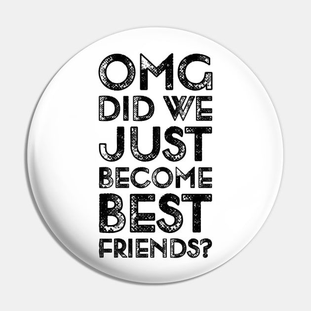 Funyy Saying OMG Did We Just Become Best Friends Pin by TeeTypo