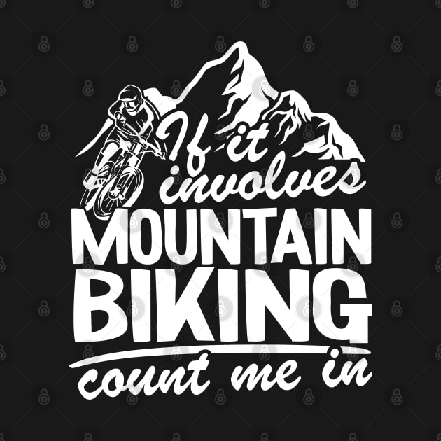 If It Involves Mountain Biking Count Me In MTB Quote Funny Gift by Kuehni