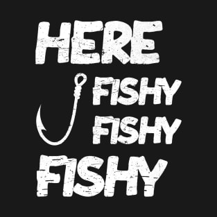 here fishy fishy fishy funny fishing dad T-Shirt