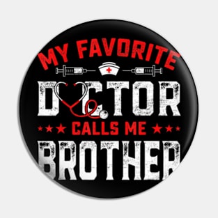 Mens Father's Day My Favorite Doctor Calls Me Brother Pin