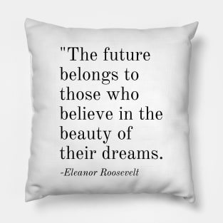 Inspirational Phrase -Eleanor Roosevelt Pillow
