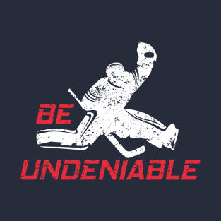 Hockey - Be Undeniable T-Shirt