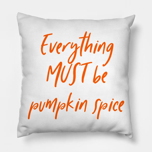 Everything must be pumpkin spice latte tea coffee autumn fall Pillow by BitterBaubles