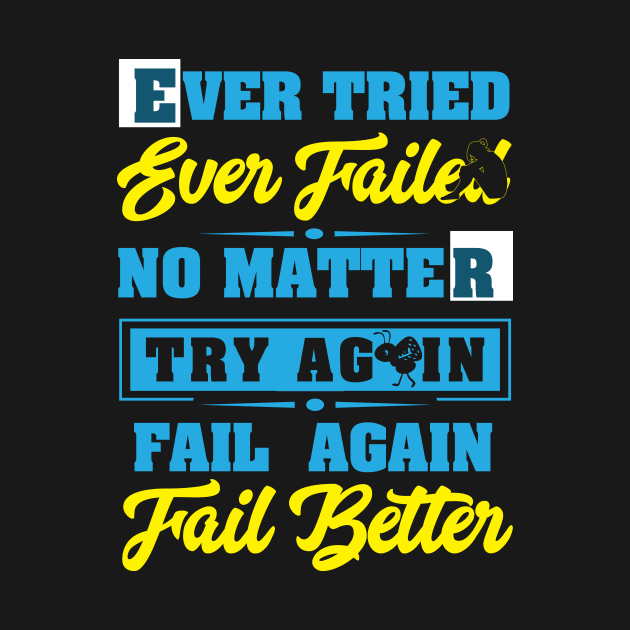 Ever tried ever failure no matter try again fail again fail better best design by JJDESIGN520