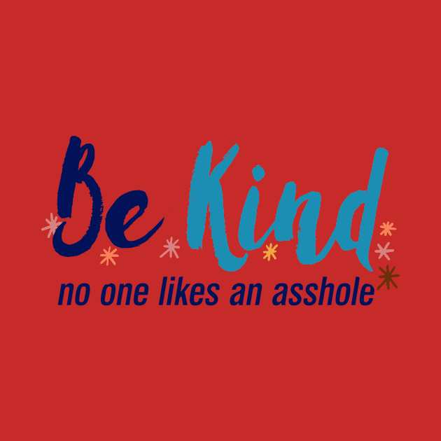 Be Kind No One Likes An Asshole, Kindness Quote by Boots