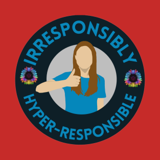 Irresponsibly Hyper-Responsible T-Shirt