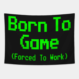 GAMING - BORN TO GAME FORCED TO WORK Tapestry