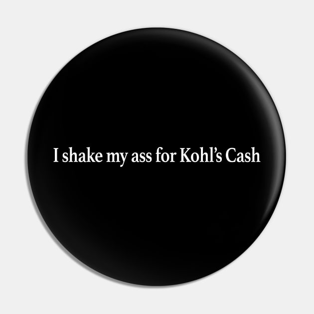 I Shake My Ass For Kohls Cash Pin by TrikoGifts
