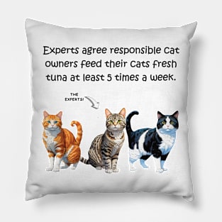 Experts agree responsible cat owners feed their cats fresh tuna at least 5 times a week - funny watercolour cat design Pillow