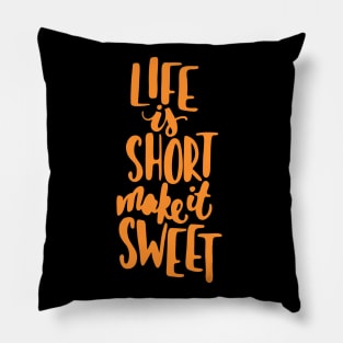 Life is short make it sweet 9 Pillow