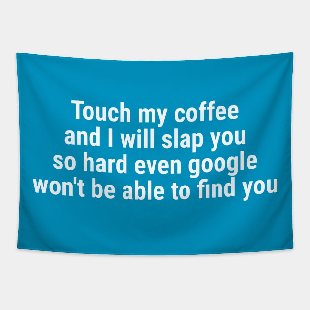 Touch my coffee I will slap you hard even google won't be able White Tapestry by sapphire seaside studio