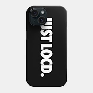 Just Locd Phone Case