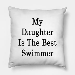 My Daughter Is The Best Swimmer Pillow