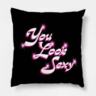 You look Sexy Pillow