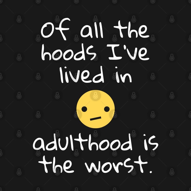 Of all the hoods I've lived in adulthood is the worst. by Muzehack