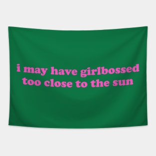 I May Have Girlbossed Too Close To The Sun Tapestry