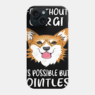 Life Without A Corgi Is Possible But Pointless (122) Phone Case