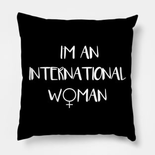 I'm An International Woman feminist text slogan Pillow