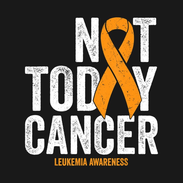 Leukemia Cancer Awareness Ribbon Not Today Orange Cancer by mazurprop