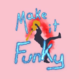 Make It Funky T-Shirt