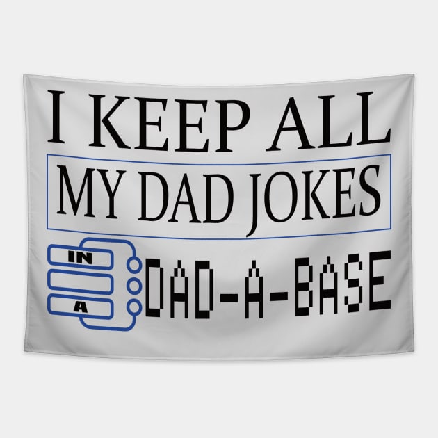 I keep all of my dad jokes in a DAD-A-BASE funny father's gift Tapestry by DODG99