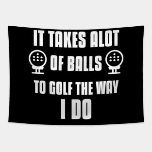 It takes Alot Of Balls To Golf The Way I do Tapestry