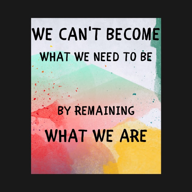 We can't become what we need to be by IOANNISSKEVAS