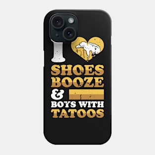 I Love Shoes Booze And Boys With Tatoos Phone Case