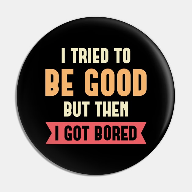 I Tried To Be Good Pin by LuckyFoxDesigns