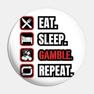 Eat Sleep Gamble Repeat Pin