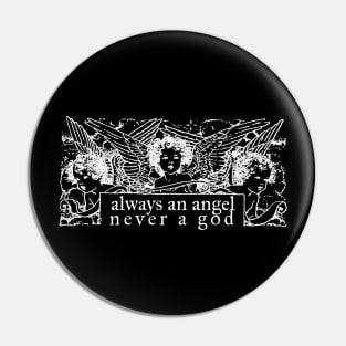 Always an Angel Never a God (White) Pin