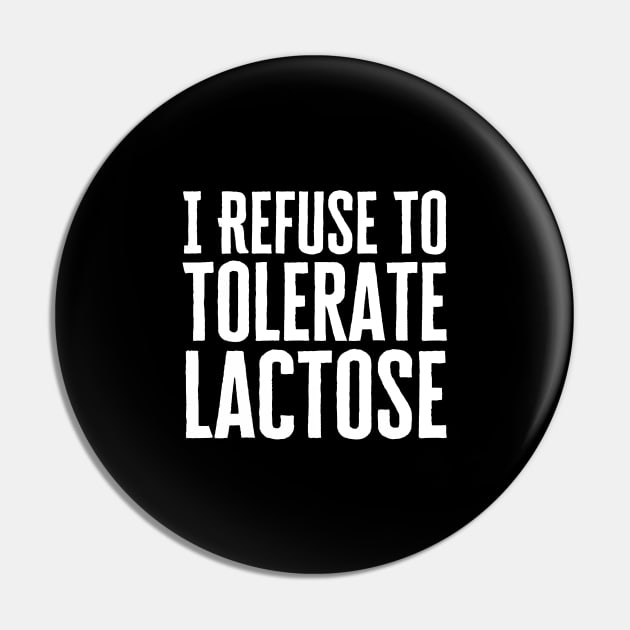 I Refuse To Tolerate Lactose Pin by HobbyAndArt