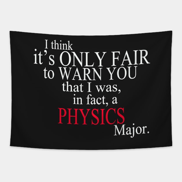 I Think It’s Only Fair To Warn You That I Was, In Fact, A Physics Major Tapestry by delbertjacques