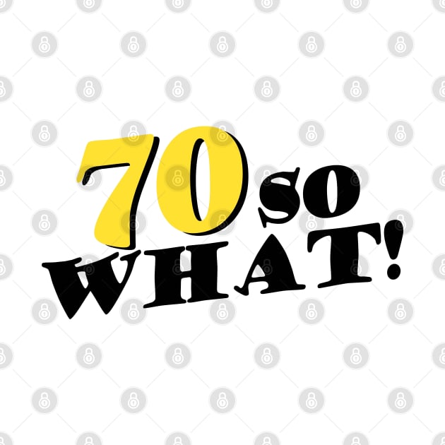 70 so What Funny Typography Black 70th Birthday by OneL Design