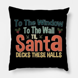To The Window To The Wall Til Santa Decks These Halls Xmas Pillow