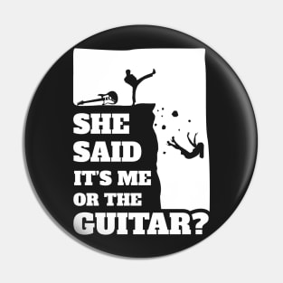 Mens She Said Its Me Or The Guitar? Funny guitarist graphic Pin