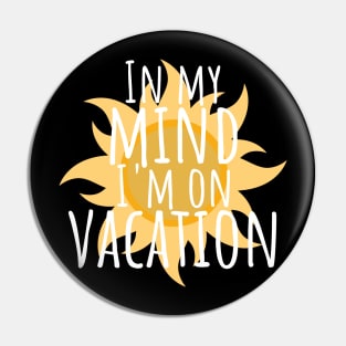 In my mind i'm on vacation Pin