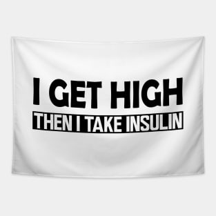 Diabetes - I Get High then I take Insulin Tapestry