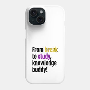 From break to study, knowledge buddy! Phone Case