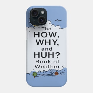 The How, Why, and Huh? Book of Weather Phone Case