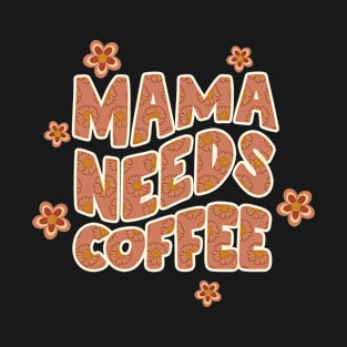 Mama needs coffee T-Shirt