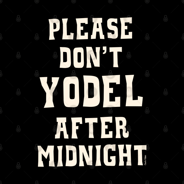 Don't Yodel After Midnight Light Text by Charlie Adam Design Shop