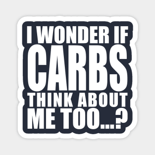 i wonder if carbs think about me too Magnet