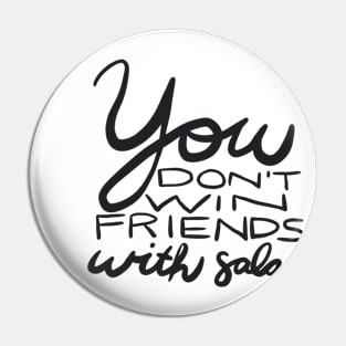 You Don't Win Friends with Salad Pin