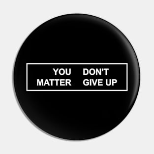 YOU MATTER DON'T GIVE UP Pin